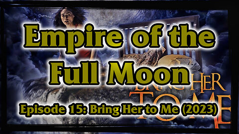 Empire of the Full Moon – Episode 15: Bring Her to Me (2023)