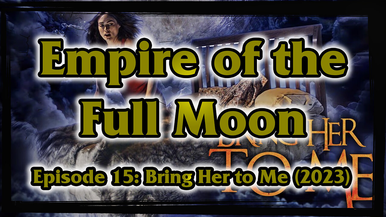 Empire of the Full Moon – Episode 15: Bring Her to Me (2023)
