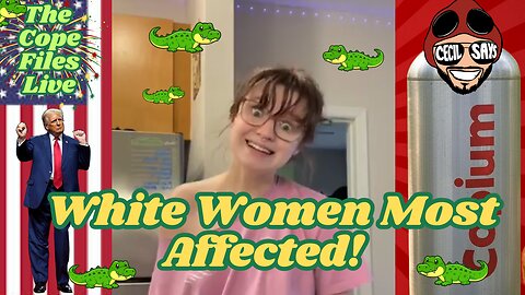 Cope Files Live - White Liberal Women Most Affected...by everything.