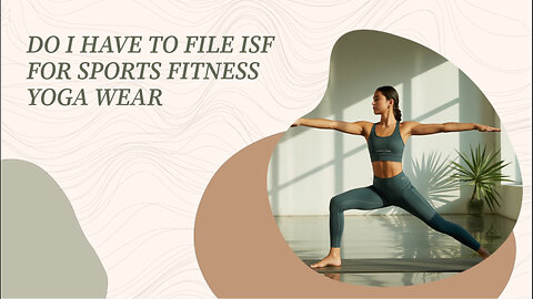 Do I Have To File ISF For Sports Fitness Yoga Wear