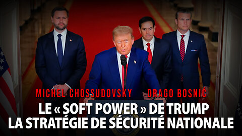 LE « SOFT POWER » DE TRUMP LA STRATÉGIE DE SÉCURITÉ NATIONALE - MICHEL CHOSSUDOVSKY & DRAGO BOSNIĆ