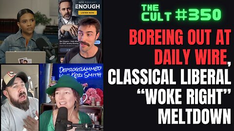 The Cult 350: Jeremy Boreing OUT at Daily Wire & Classical Liberals MELT DOWN About the "Woke Right"