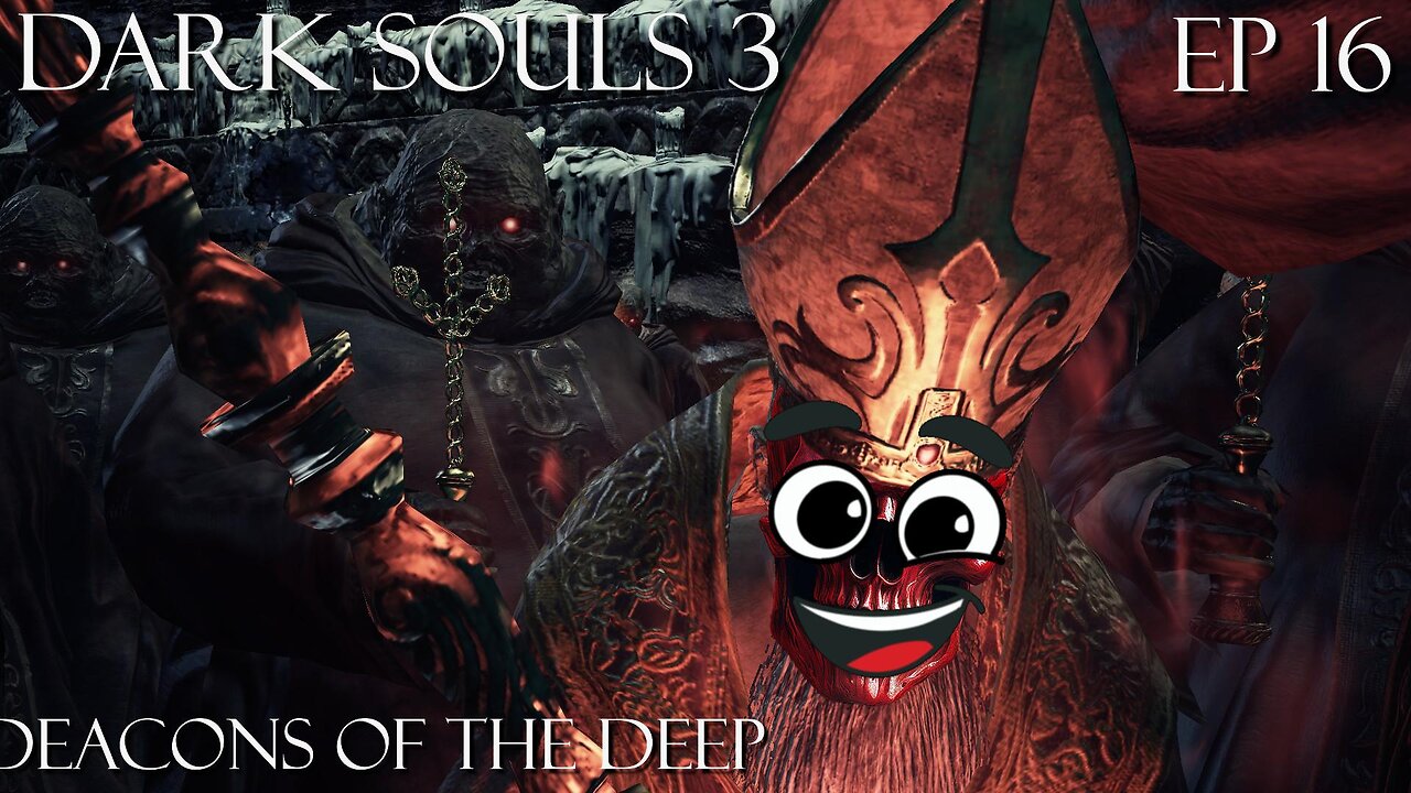 Dark Souls 3 Ep 16: Deacons of the Deep