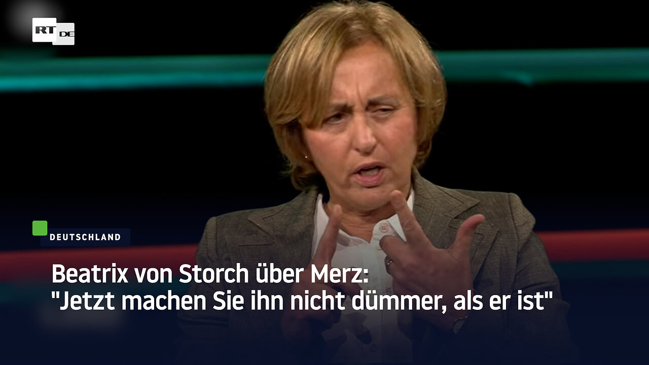 Beatrix von Storch über Merz: "Jetzt machen Sie ihn nicht dümmer, als er ist"