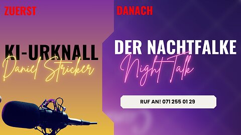 Der KI-Urknall ist hier! Und: DER NACHTFALKE. OPEN MIC. OPEN END! RUF AN: 071 255 01 29