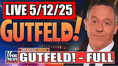 Gutfeld! Greg Gutfeld 5/12/25 (Full Show)