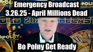 Bo Polny Emergency Broadcast 3.26.25 - "APRIL MILLIONS DEAD", A Month We Will Never Forget