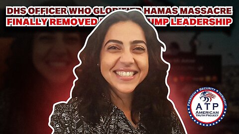 DHS OFFICER WHO GLORIFIED HAMAS MASSACRE FINALLY REMOVED UNDER TRUMP LEADERSHIP