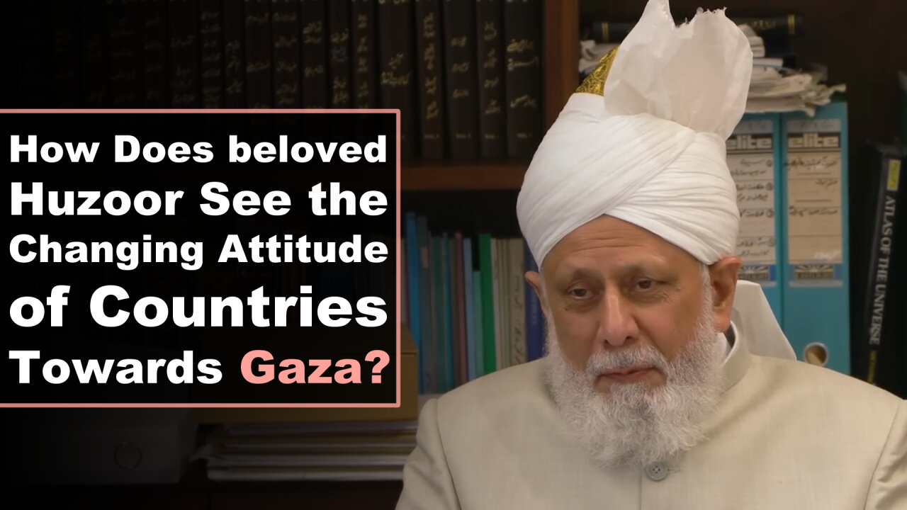 How Does Huzoor See the Changing Attitude of Countries Towards Gaza?