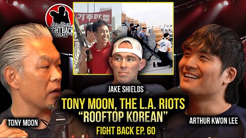 Tony Moon, The L.A Riots “Roof Top Korean” - Fight Back Ep. 60