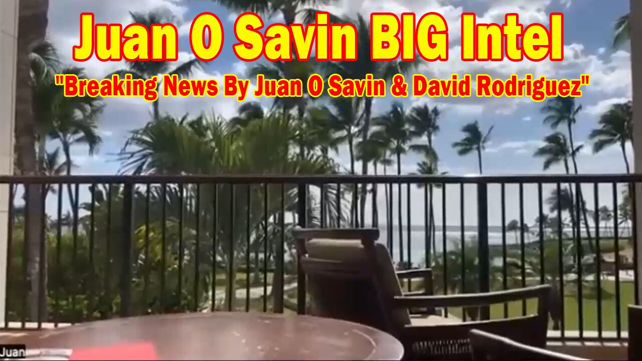 Juan O Savin BIG Intel June 6: "Breaking News By Juan O Savin & David Rodriguez"
