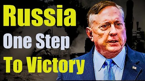 Douglas Macgregor: Ukraine Nears Destruction as Russia Claims Victory