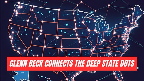 Glenn Beck Connects the DEEP STATE Dots