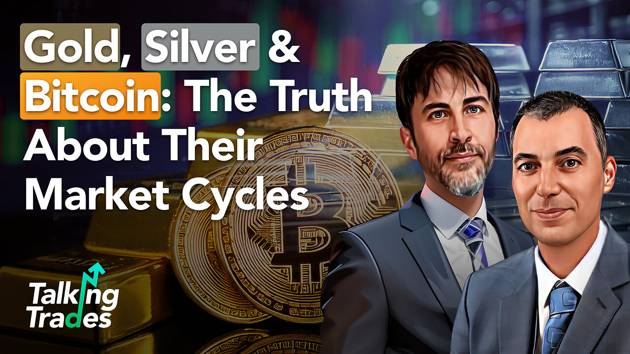 Gold, Silver & Bitcoin: The Truth About Their Market Cycles | Talking Trades