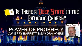 Is There a 'Deep State' in the Catholic Church? Power of Prophecy /w Jerry Barrett & Sandra Myers