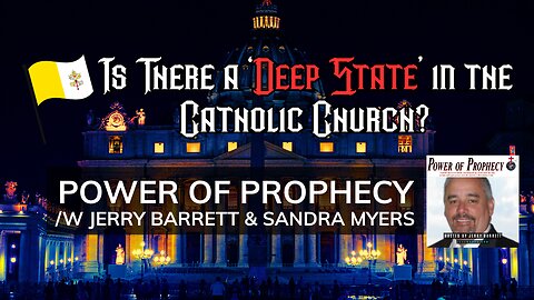 Is There a 'Deep State' in the Catholic Church? Power of Prophecy /w Jerry Barrett & Sandra Myers