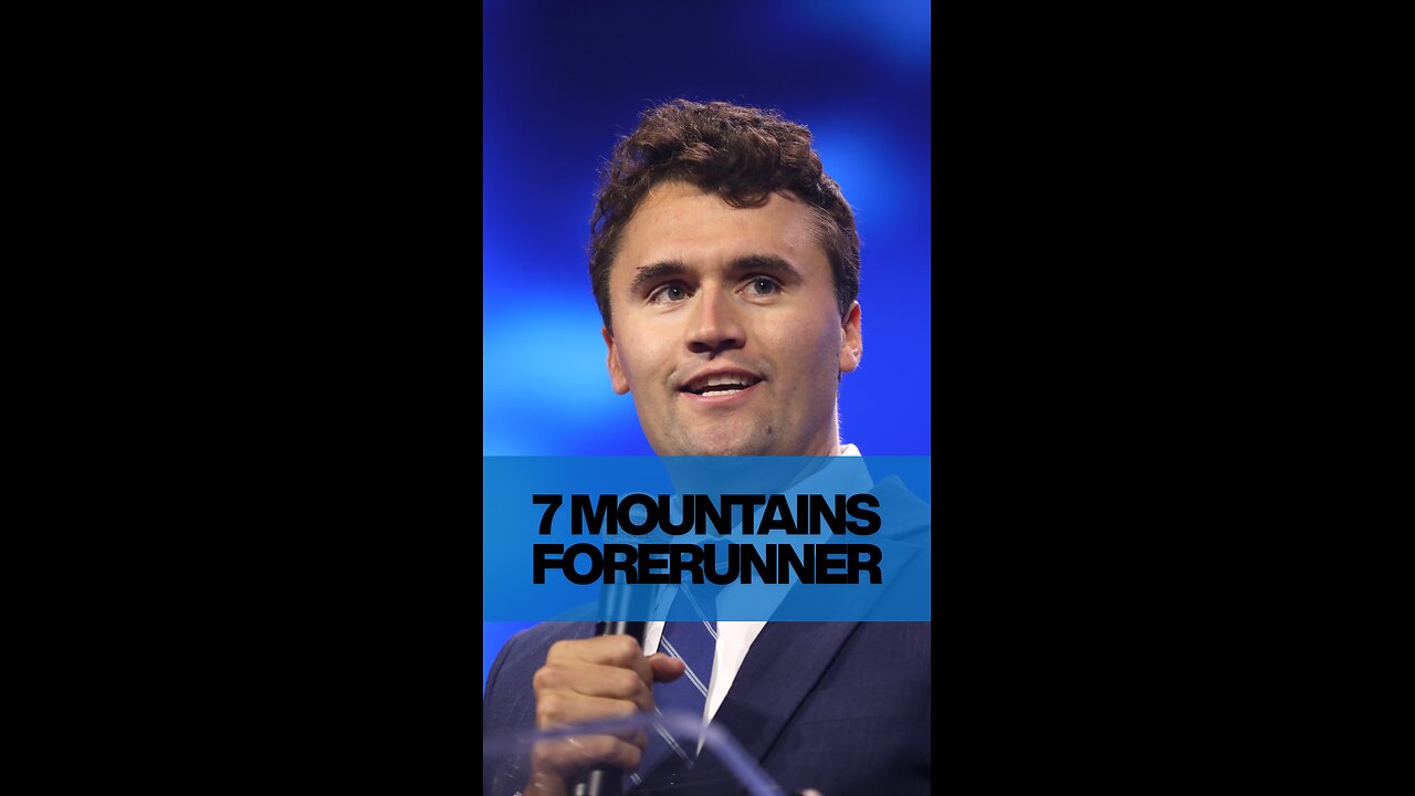 Charlie Kirk was a 7 Mountains Forerunner