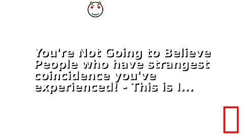 You're Not Going to Believe People who have strangest coincidence you've experienced! - This is I...