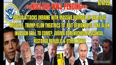 6/6/25 -💥NUCLEAR WW3 PENDING - RUSSIA ATTACKS UKRAINE WITH MASSIVE BARRAGE OF BALLISTIC MISSILES, TRUMP & ELON THEATRICS TO BAIT DEMONRATS, FAKE ALIEN INVASION STILL TO COME? OBAMA ADRENOCHROME SCANDAL & OTHER NEWS..