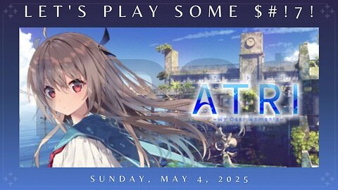 PART 2 - Let's Play Some $#!7!: ATRI: My Dear Moments | Let's [try to] finish the demo!
