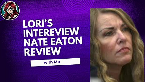 Mo Reviews the Lori Vallow Daybell Interview with Nate Eton