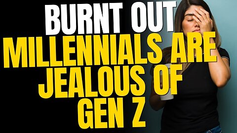 Burnt Out Millennials Are Jealous Of Gen Z 