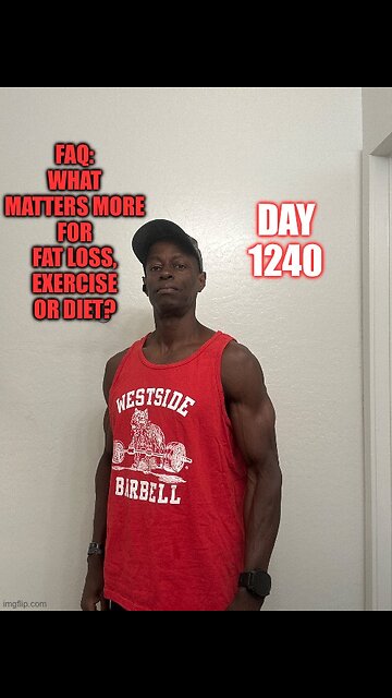 FAQ: What matters more for fat loss, exercise or diet? (Day 1240)