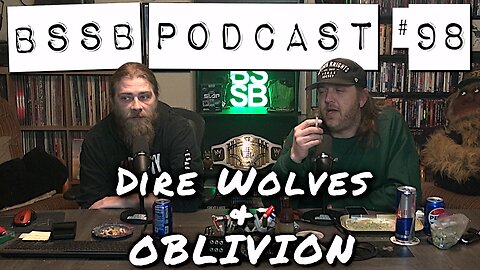 Dire Wolves & Oblivion Remastered - BSSB Podcast #98