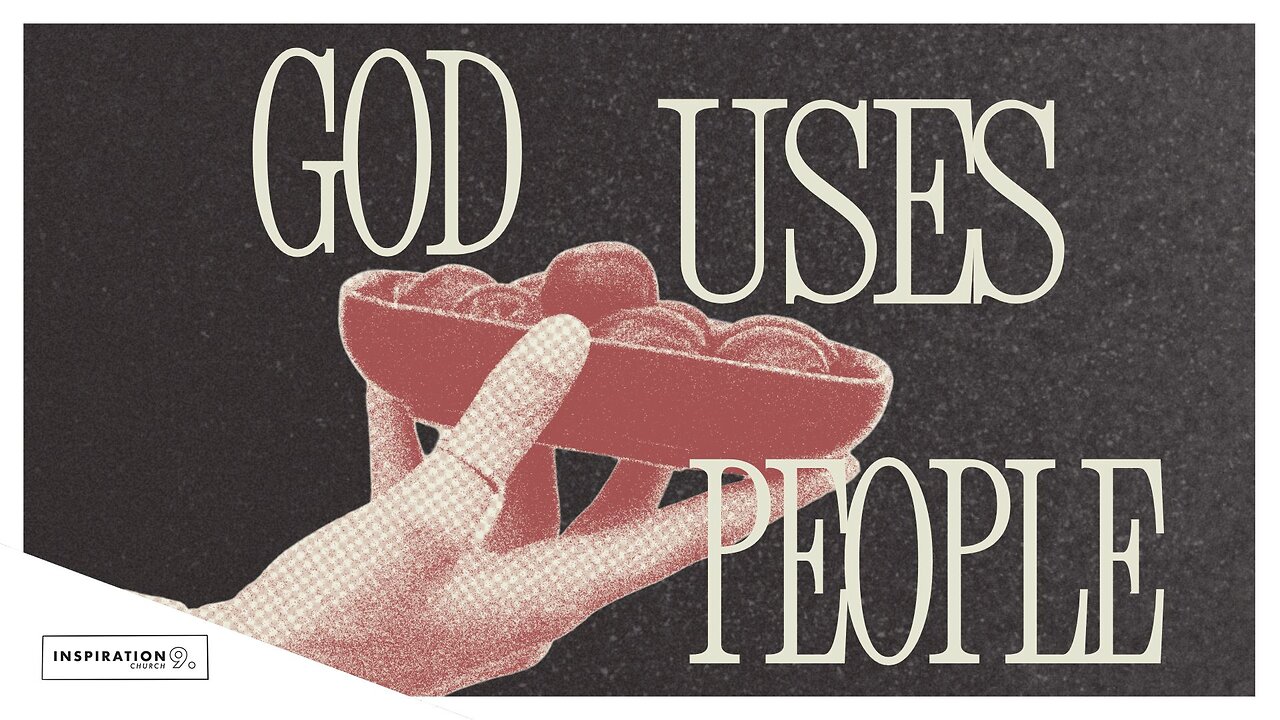 God Uses People // August 10, 2025