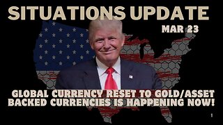 Situation Update: Global Currency Reset To Gold/Asset-Backed Currencies Is Happening Now!! Mar 23.