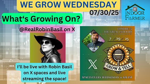 We Grow Wednesday 7/29/25, The Ins & Outs Of Indoor Growing With Robin Basil