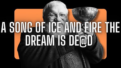 A SONG OF ICE AND FIRE THE DREAM IS DEAD