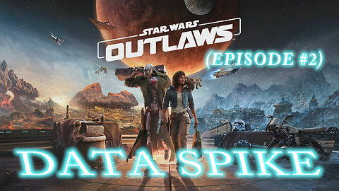 Star War Outlaws (Episode #2) Data Spike