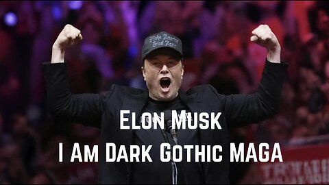 Elon Musk: I Am Dark Gothic MAGA