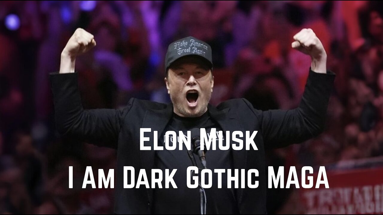 Elon Musk: I Am Dark Gothic MAGA