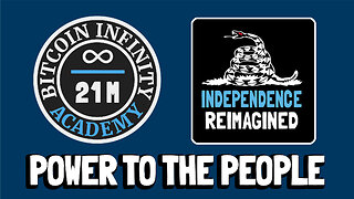 Power to the People - Independence Reimagined Chapter 6 | Bitcoin Infinity Academy #21