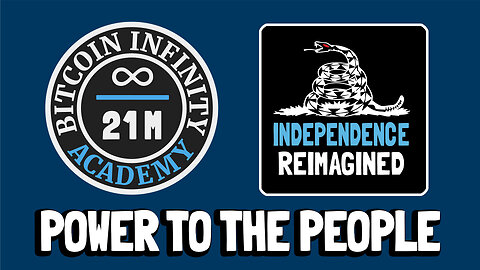 Power to the People - Independence Reimagined Chapter 6 | Bitcoin Infinity Academy #21