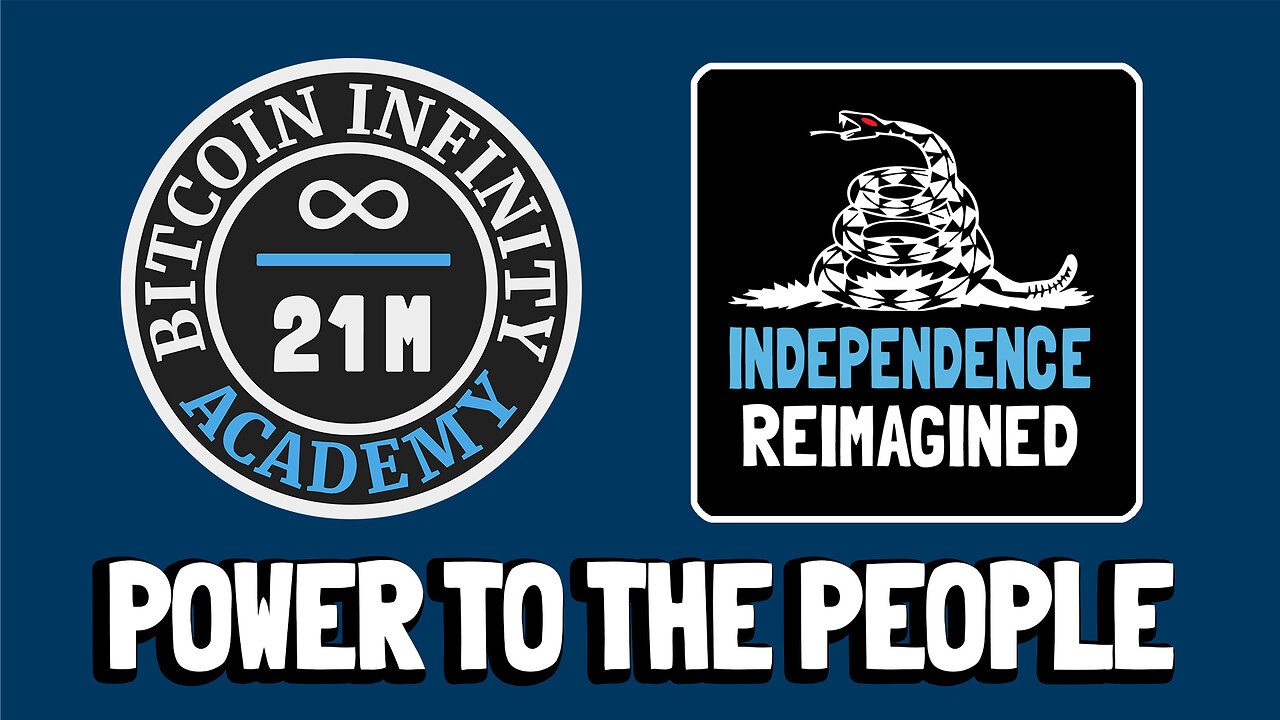 Power to the People - Independence Reimagined Chapter 6 | Bitcoin Infinity Academy #21