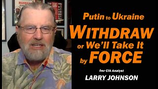 Putin to Ukraine: Withdraw or We'll Take it by FORCE /Larry Johnson