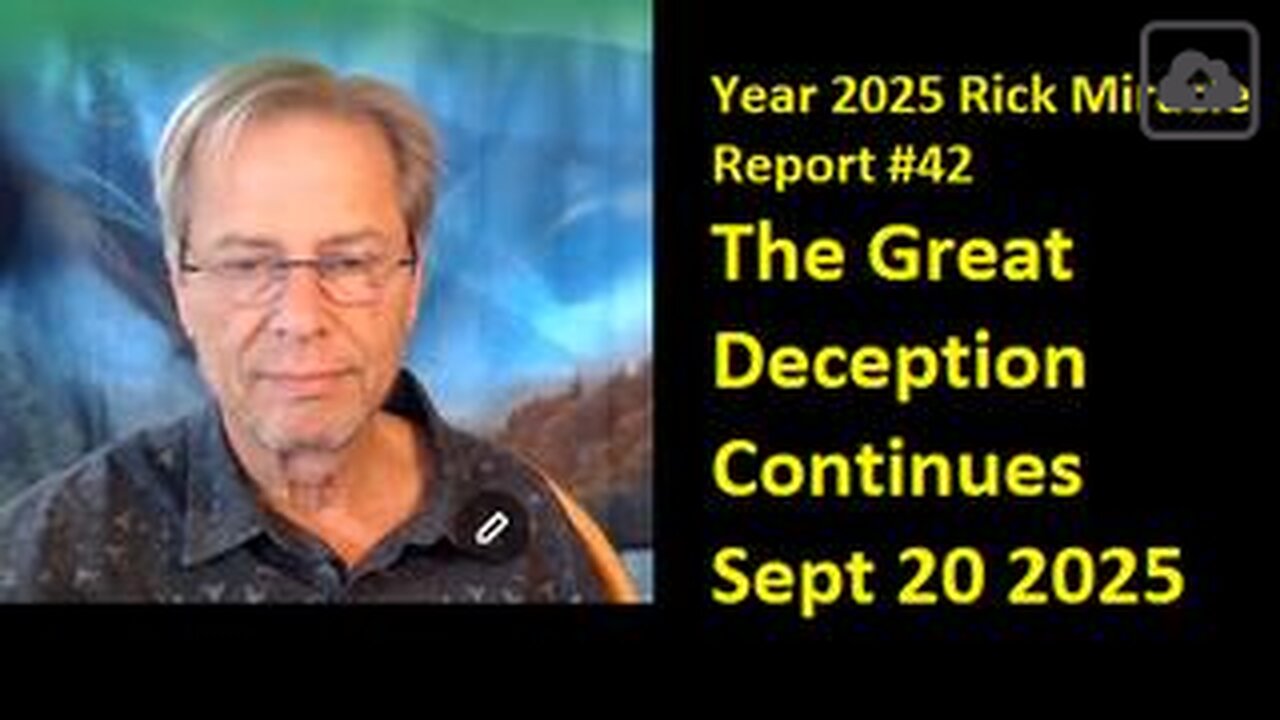Year 2025 Rick Miracle Report #42. The Great Deception Continues Sept 20 2025