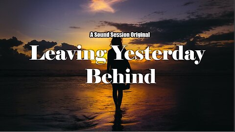 Leaving Yesterday Behind