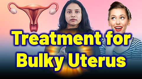 Best Treatment For Bulky Uterus, Enlarged Uterus, Uterus swelling. | Treatment & Cure | Homeopathy