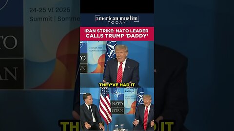 Iran Strike - NATO leader calls Trump 'Daddy'.