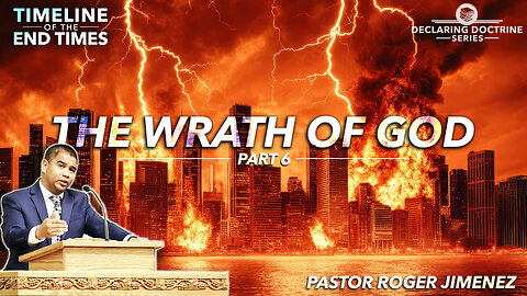 The Wrath of God (Timeline of the End Times - Part 6) | Pastor Roger Jimenez