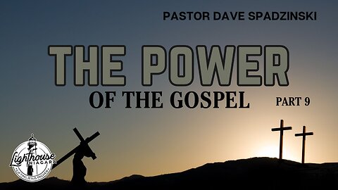 The Power: Of The Gospel - Pastor Dave Spadzinski