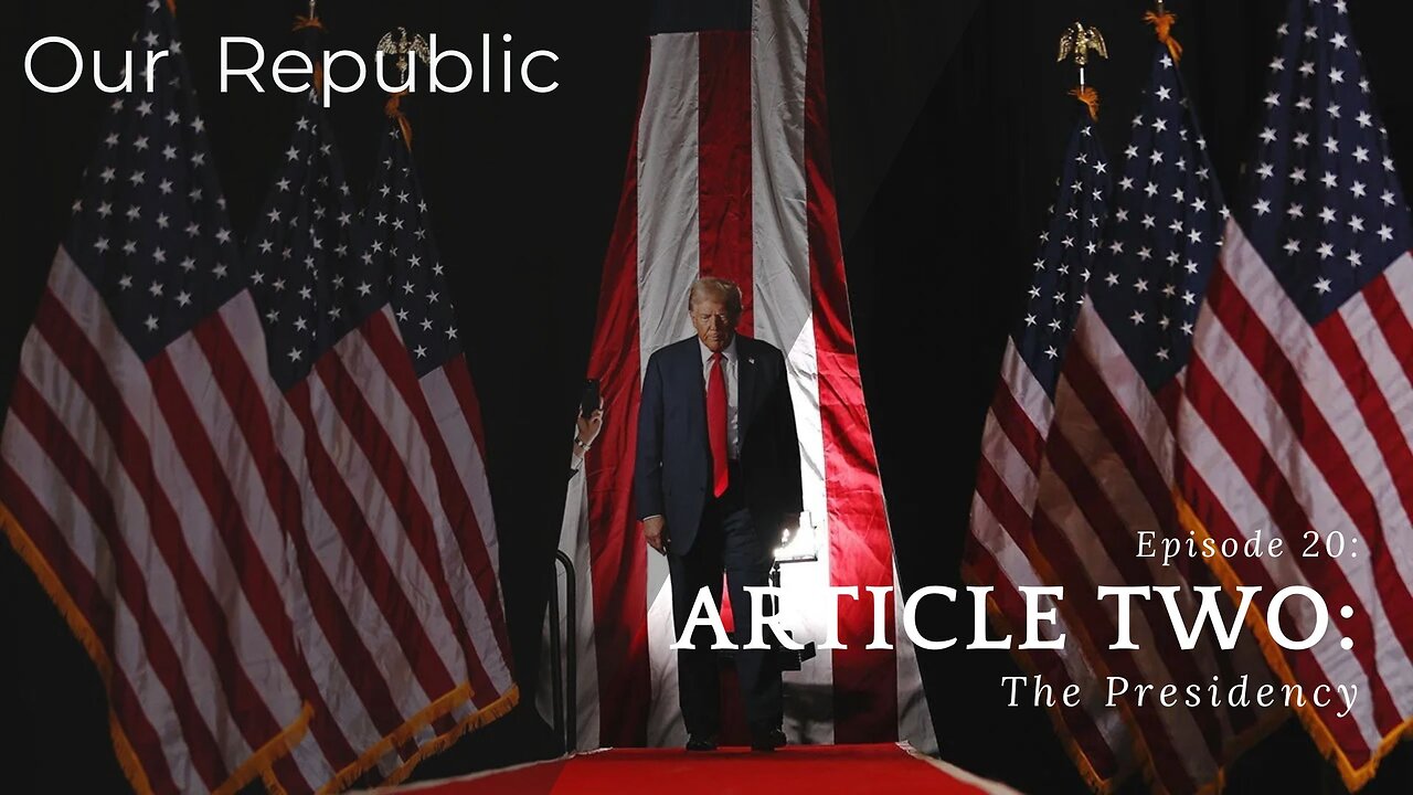 Episode 20 – Article Two: The Presidency