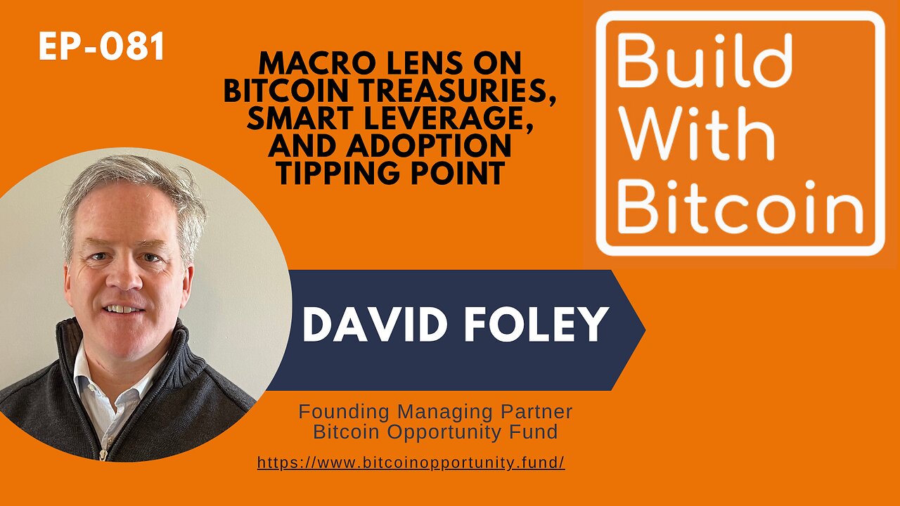 David Foley's Macro Lens on Bitcoin Treasuries, Smart Leverage, and Adoption Tipping Point
