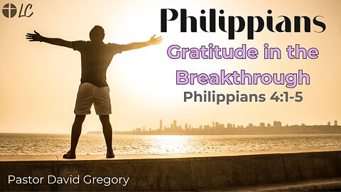 Philippians Gratitude is the Breakthrough