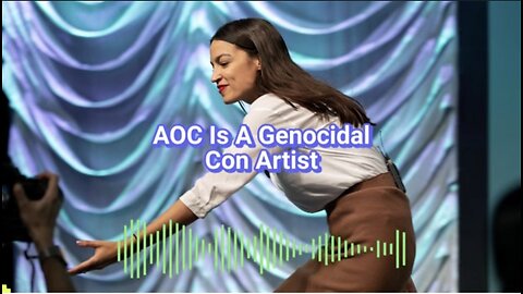 AOC Is A Genocidal Con Artist