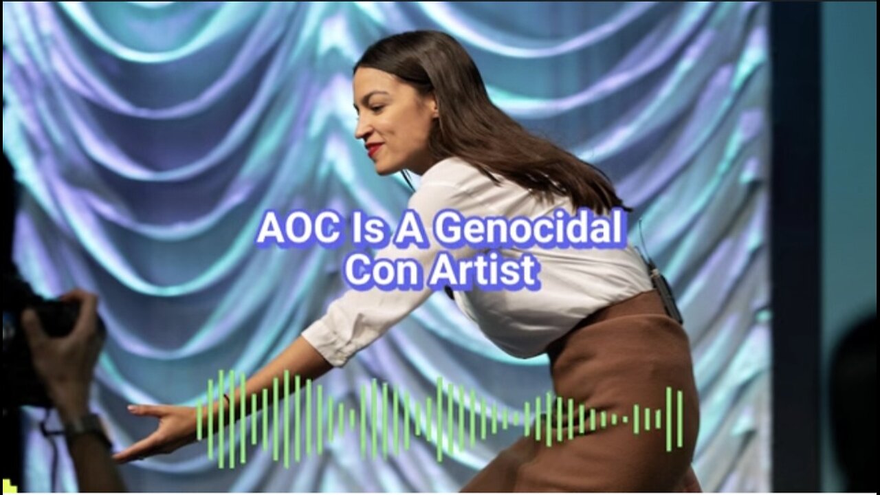AOC Is A Genocidal Con Artist
